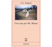 Una casa per Mr Biswas - Naipaul Vidiadhar S.