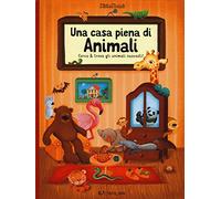 Una casa piena di animali. Millemondi. Ediz. a colori