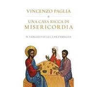 Una casa ricca di misericordia. Il Vangelo di Luca in famiglia