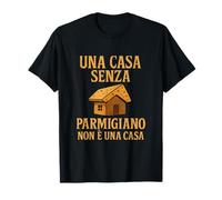 Una Casa Senza Parmigiano Funny Italy Cheese Design Maglietta