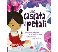Una cascata di petali. Ediz. a colori