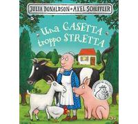 Una casetta troppo stretta. Ediz. illustrata