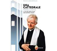 Una cattedrale nascosta. La vita del servo di Dio don Alfonso Ugolini