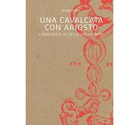 Una cavalcata con Ariosto. L'Equitatio di Celio Calcagnini