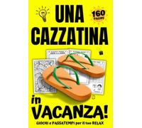 UNA CAZZATINA IN VACANZA! Giochi e Passatempi per il tuo Relax: Enigmistica per Adulti e Ragazzi - Libri Scherzosi - Idea Regalo Originale - Umorismo