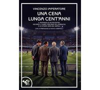 Una cena lunga cent'anni. Il romanzo di un incontro. Ascarelli, Lauro, Fer...