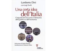 Una certa idea dell'Italia. Cinquant'anni tra scena e retroscena della politica e dell'economia