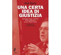 Una certa idea di giustizia. Spionaggio, droga, terrorismo: le mie inchieste tra Europa e Medio Oriente