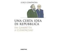 Una certa idea di Repubblica. Da Gambetta a Clemenceau