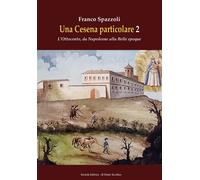Una Cesena particolare. L'Ottocento, da Napoleone alla Belle epoque. Vol. 2
