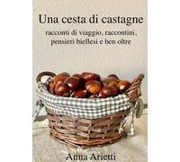 Una cesta di castagne, racconti di viaggio, raccontini, pensieri biellesi e ben