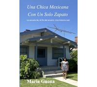 Una Chica Mexicana Con Un Solo Zapato. La secuela de; Al Fin Del Arcoiris. Una hisroria real.