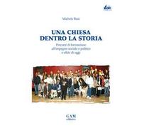 Una Chiesa dentro la storia. Percorsi di formazione all'impegno sociale e politico e sfide di oggi