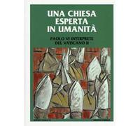 Una Chiesa esperta in umanità. Paolo VI interprete del Vaticano II. Colloquio internazionale di studio. Concesio (Brescia) 23, 24 e 25 settembre 2016