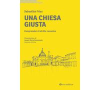 Una Chiesa giusta. Comprendere il diritto canonico - Frías Sebastían