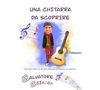 Una Chitarra da scoprire: Metodo per chitarra classica