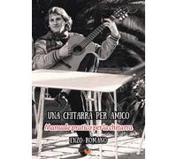 Una chitarra per amico. Manuale pratico per la chitarra