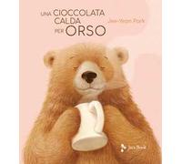 Una cioccolata calda per orso. Ediz. illustrata