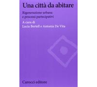Una città da abitare. Rigenerazione urbana e processi partecipativi