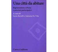 Una città da abitare. Rigenerazione urbana e processi partecipativi