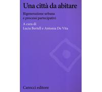 Una città da abitare. Rigenerazione urbana e processi partecipativi - Bert...