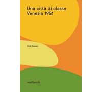 Una città di classe. Venezia 1951. Ediz. illustrata