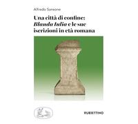 Una città di confine: «Blanda Iulia» e le sue iscrizioni in età romana