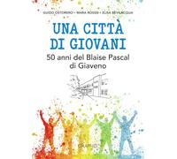 Una città di giovani. 50 anni del Blaise Pascal di Giaveno