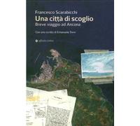 Una Città di Scoglio. Breve Viaggio ad Ancona - [Affinità Elettive Edizioni]