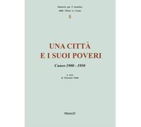 Libri Citta E I Suoi Poveri. Cuneo 1900-1950 (Una)