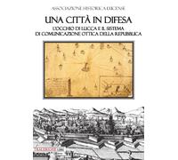 Una città in difesa. L'occhio di Lucca e il sistema di comunicazione ottic...