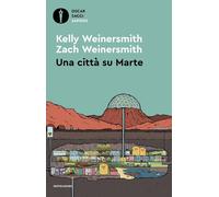Una città su Marte - Weinersmith Kelly, Weinersmith Zach