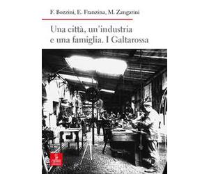 Una città, un’industria e una famiglia. I Galtarossa