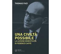 Una civiltà possibile. La lezione dimenticata di Federico Caffè