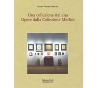 Una collezione italiana. Opere dalla collezione Merlini. Ediz. italiana e inglese