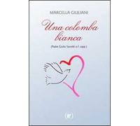 Una colomba bianca (Padre Giulio Savoldi o.f. capp.)