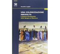 Una colonizzazione irrisolta. Il Sahara Occidentale dalla Spagna al Marocco