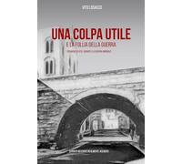 Una colpa utile: Cronache di vita durante la II guerra mondiale