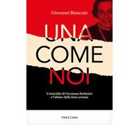 Una come noi. L'omicidio di Germana Stefanini e l'abisso della lotta armata
