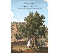 Una come te. Una storia di alimentazione consapevole - [Giacovelli Editore]