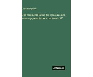 Una commedia latina del secolo X e una sacra rappresentazione del secolo XV
