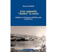 Una comunità «dentro» la storia. Meldola e la Romagna nell'Italia unita (1859-1911)
