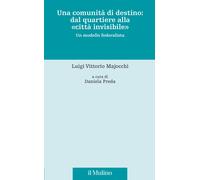 Una comunità di destino: dal quartiere alla «città invisibile». Un modello...