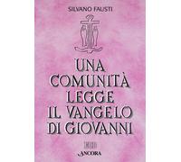 Una comunità legge il Vangelo di Giovanni - Fausti Silvano
