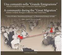 Una comunità nella «Grande Emigrazione». Meldola-Lichfield, Romagna-Connecticut, Italia-Stati Uniti. Ediz. italiana e inglese