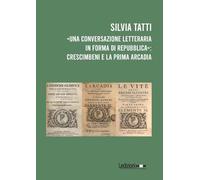 «Una conversazione letteraria in forma di Repubblica»: Crescimbeni e la prima Arcadia
