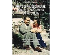 Una coppia esemplare. Santa Gianna Beretta e Pietro Molla. Il loro cammino coniugale e il loro messaggio oggi