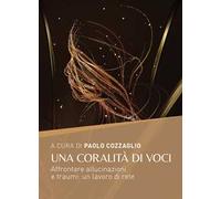 Una coralità di voci. Affrontare allucinazioni e traumi: un lavoro di rete