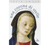 Una corona di stelle. Contemplare con il rosario