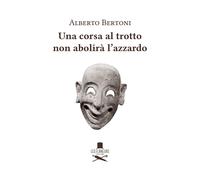 Una corsa al trotto non abolirà l'azzardo - Bertoni Alberto